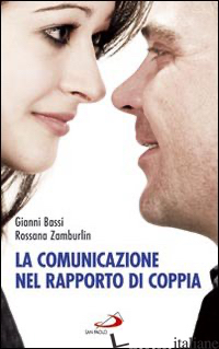 COMUNICAZIONE NEL RAPPORTO DI COPPIA (LA) - BASSI GIANNI; ZAMBURLIN ROSSANA