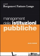 MANAGEMENT DELLE ISTITUZIONI PUBBLICHE - BORGONOVI E. (CUR.); FATTORE G. (CUR.); LONGO F. (CUR.)