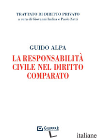RESPONSABILITA' CIVILE NEL DIRITTO COMPARATO (LA) - ALPA GUIDO