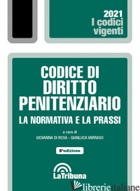 CODICE DI DIRITTO PENITENZIARIO. LA NORMATIVA E LA PRASSI - DI ROSA G. (CUR.); VARRASO G. (CUR.)