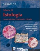 ATLANTE DI ISTOLOGIA. CON CORRELAZIONI FUNZIONALI E CLINICHE - CUI DONGMEI