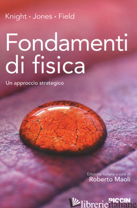 FONDAMENTI DI FISICA. UN APPROCCIO STRATEGICO - KNIGHT RANDALL D.; JONES BRIAN; FIELD STUART; MAOLI R. (CUR.)