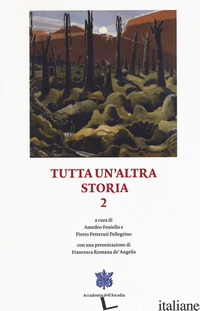 TUTTA UN'ALTRA STORIA. VOL. 2 - FENIELLO A. (CUR.); PETTERUTI PELLEGRINO P. (CUR.)
