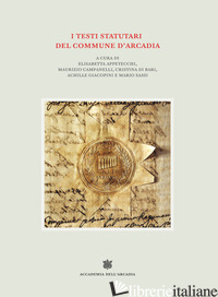 TESTI STATUTARI DEL COMMUNE D'ARCADIA (I) - APPETECCHI E. (CUR.); CAMPANELLI M. (CUR.); DI BARI C. (CUR.); GIACOPINI A. (CUR