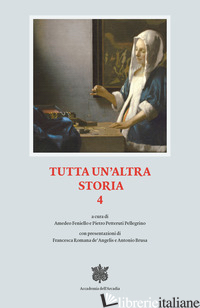 TUTTA UN'ALTRA STORIA. VOL. 4 - FENIELLO A. (CUR.); PETTERUTI PELLEGRINO P. (CUR.)