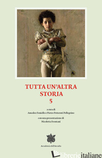 TUTTA UN'ALTRA STORIA. VOL. 5 - FENIELLO A. (CUR.); PETTERUTI PELLEGRINO P. (CUR.)