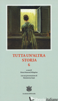 TUTTA UN ALTRA STORIA. VOL. 6 - FENIELLO A. (CUR.); PETTERUTI PELLEGRINO P. (CUR.)