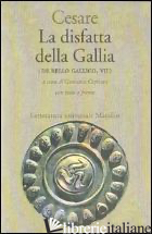 DISFATTA DELLA GALLIA. (DE BELLO GALLICO. LIBRO 7º) (LA) - CESARE GAIO GIULIO; CIPRIANI G. (CUR.)