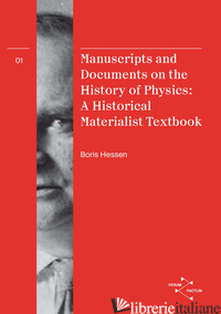 MANUSCRIPTS AND DOCUMENTS ON THE HISTORY OF PHYSICS. A HISTORICAL MATERIALIST TE - HESSEN BORIS; OMODEO P. D. (CUR.); WINKLER S. (CUR.)