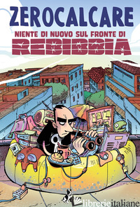 NIENTE DI NUOVO SUL FRONTE DI REBIBBIA - ZEROCALCARE