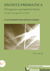 DIGNITA' PRISMATICA. DIVERGENZE E PROSPETTIVE FUTURE. VOL. 2 - FERRARI V. (CUR.); GRAZIANI E. (CUR.)