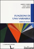 FUNZIONI DI UNA VARIABILE. ESERCIZI SVOLTI - CAMBINI ALBERTO; CAROSI LAURA; MARTEIN LAURA