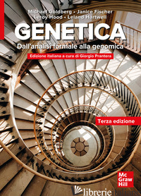 GENETICA. DALL'ANALISI FORMALE ALLA GENOMICA - GOLDBERG MICHAEL; FISCHER JANICE A.; HOOD LEROY; HARTWELL LELAND H.; PRANTERA GI