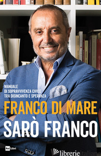 SARO' FRANCO. MANUALE DI SOPRAVVIVENZA CIVILE TRA DISINCANTO E SPERANZA - DI MARE FRANCO
