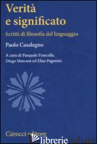 VERITA' E SIGNIFICATO. SCRITTI DI FILOSOFIA DEL LINGUAGGIO - CASALEGNO PAOLO; FRASCOLLA P. (CUR.); MARCONI D. (CUR.); PAGANINI E. (CUR.)
