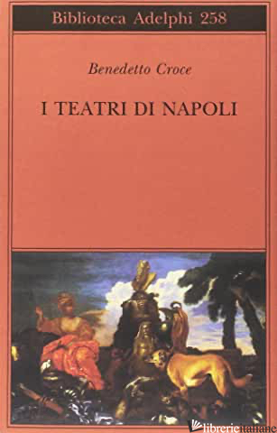 TEATRI DI NAPOLI. DAL RINASCIMENTO ALLA FINE DEL SECOLO DECIMOTTAVO (I) - CROCE BENEDETTO; GALASSO G. (CUR.)