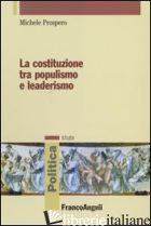 COSTITUZIONE TRA POPULISMO E LEADERISMO (LA) - PROSPERO MICHELE