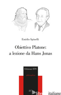 OBIETTIVO PLATONE: A LEZIONE DA HANS JONAS - SPINELLI EMIDIO