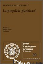 PROPRIETA' «PIANIFICATA» (LA) - LUCARELLI FRANCESCO