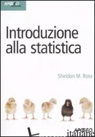 INTRODUZIONE ALLA STATISTICA - ROSS SHELDON M.; GASPARINI M. (CUR.)