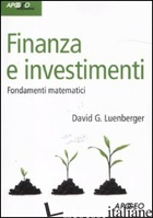 FINANZA E INVESTIMENTI. FONDAMENTI MATEMATICI - LUENBERGER DAVID G.; SCARLATTI S. (CUR.)