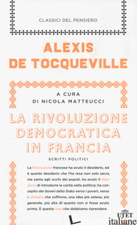 RIVOLUZIONE DEMOCRATICA IN FRANCIA. SCRITTI POLITICI. CON E-BOOK (LA) - TOCQUEVILLE ALEXIS DE; MATTEUCCI N. (CUR.)