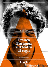 FRANCO ENRIQUEZ E IL TEATRO DI REGIA - LARICI P. (CUR.); CENTRO STUDI FRANCO ENRIQUEZ (CUR.)
