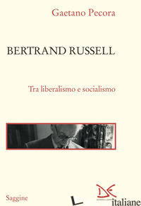 BERTRAND RUSSELL. TRA LIBERALISMO E SOCIALISMO - PECORA GAETANO