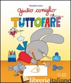 GIULIO CONIGLIO TUTTOFARE. EDIZ. ILLUSTRATA - COSTA NICOLETTA