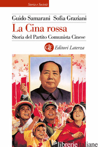 CINA ROSSA. STORIA DEL PARTITO COMUNISTA CINESE (LA) - SAMARANI GUIDO; GRAZIANI SOFIA