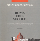 ROMA FINE SECOLO - PEREGO FRANCESCO
