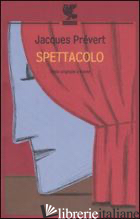 SPETTACOLO. TESTO FRANCESE A FRONTE - PREVERT JACQUES