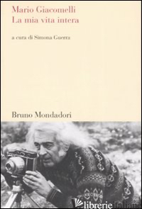 MIA VITA INTERA (LA) - GIACOMELLI MARIO; GUERRA S. (CUR.)
