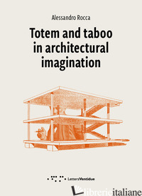 TOTEM AND TABOO IN ARCHITECTURAL IMAGINATION - ROCCA ALESSANDRO