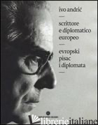 IVO ANDRIC. SCRITTORE E DIPLOMATICO EUROPEO. EDIZ. ITALIANA E SERBA - 