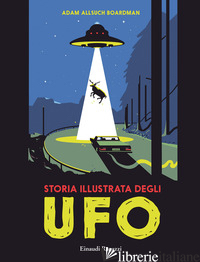 STORIA ILLUSTRATA DEGLI UFO - ALLSUCH BOARDMAN ADAM