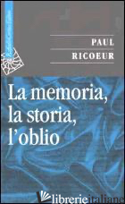 MEMORIA, LA STORIA, L'OBLIO (LA) - RICOEUR PAUL; IANNOTTA D. (CUR.)
