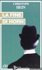 FINE DI HORN (LA) - HEIN CHRISTOPH; CAMBI F. (CUR.)