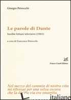 PAROLE DI DANTE. INEDITE LETTURE TELEVISIVE (1965) (LE) - PETROCCHI GIORGIO; PETROCCHI F. (CUR.)