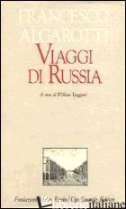 VIAGGI DI RUSSIA - ALGAROTTI FRANCESCO; SPAGGIARI W. (CUR.)