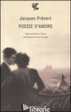 POESIE D'AMORE. TESTO FRANCESE A FRONTE - PREVERT JACQUES; ORENGO N. (CUR.)