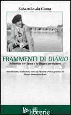 SEBASTIAO DA GAMA. FRAMMENTI DI DIARIO. EDIZ. ITALIANA E PORTOGHESE - GAMA SEBASTIAO DA; ROSSI M. A. (CUR.)