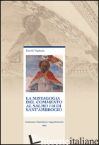MISTAGOGIA DEL COMMENTO AL SALMO 118 DI SANT'AMBROGIO (LA) - VOPRADA DAVID