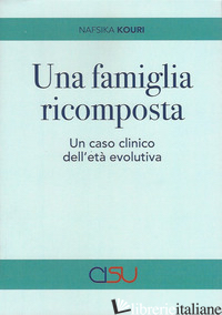 FAMIGLIA RICOMPOSTA. UN CASO CLINICO DELL'ETA' EVOLUTIVA (UNA) - KOURI NAFSIKA
