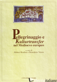 PELLEGRINAGGIO E KULTURTRANFER NEL MEDIOEVO EUROPEO - HOUBEN H. (CUR.); VETERE B. (CUR.)