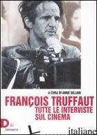 FRANCOIS TRUFFAUT. TUTTE LE INTERVISTE SUL CINEMA - GILLAIN A. (CUR.)