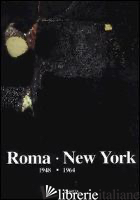 ROMA-NEW YORK (1948-1964). CATALOGO DELLA MOSTRA (NEW YORK, 5 NOVEMBRE 1993-15 G - CELANT G. (CUR.); COSTANTINI A. (CUR.)
