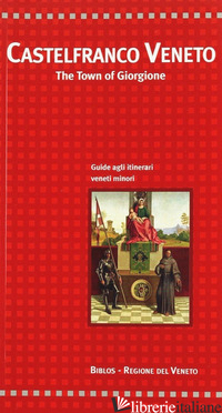CASTELFRANCO VENETO. THE TOWN OF GIORGIONE - CECCHETTO GIACINTO; DELFINI GABRIELLA