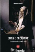 ETICA DELLA DECISIONE. PROSPETTIVE FILOSOFICO-TEOLOGICHE ED ESPERENZIALI - LONGONI FABIANO