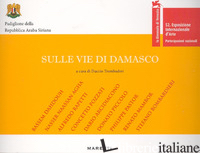 SULLE VIE DI DAMASCO. FONDAZIONE VALERIO RIVA. VENEZIA - TROMBADORI D. (CUR.)